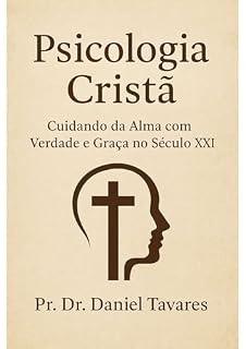Livro Psicologia Cristã: Cuidando da Alma com Verdade e Graça no Seculo XXI