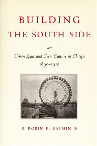 Building the South Side: Urban Space and Civic Culture in Chicago, 1890-1919