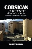 Corsican Justice: A Hardy Durkin Travel Mystery by Bluette Matthey
