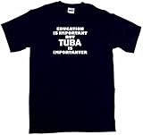 Education Is Important But Tuba is Importanter Men's Tee Shirt