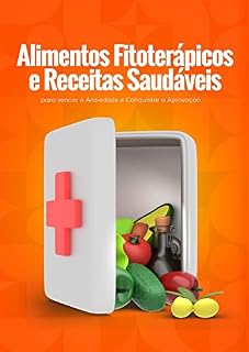 Livro Alimentos Fitoterápicos e Receitas Saudáveis para vencer a Ansiedade e Conquistar a Aprovação: Nutrindo a mente para conquistar a Aprovação