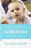 The Vaccine Book: Making the Right Decision for Your Child (Sears Parenting Library) The Vaccine Book: Making the Right Decision for Your Child (Sears Parenting Library)