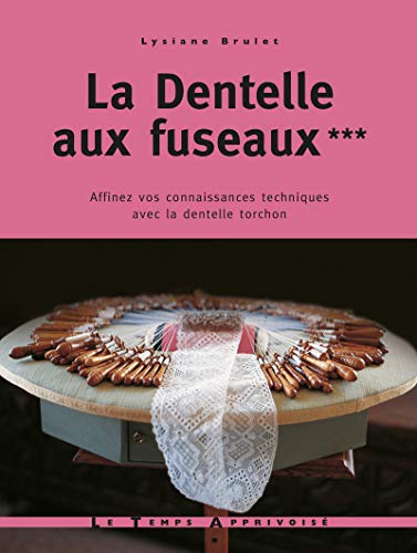 La Dentelle aux fuseaux : Tome 3, Affinez vos connaissances techniques avec la dentelle torchon by Lysiane Brulet
