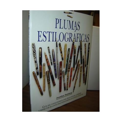 Plumas Estilograficas: Guia Del Coleccionista Para Seleccionar, Comprar Y Disfrutar De Las Plumas Estilograficas Nuevas Y Antiguas