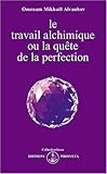 Le travail alchimique, ou, La quête de la perfection by 