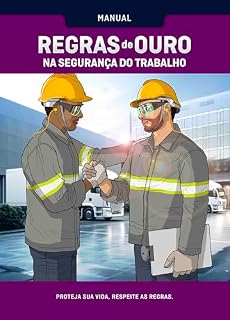 Livro Manual Regras de Ouro: Proteja Sua Vida, Respeite as Regras. (Segurança no Trabalho Livro 12)