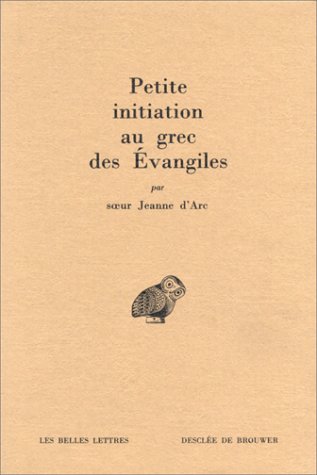 Petite initiation au grec des Évangiles by O.P soeur Jeanne d'Arc