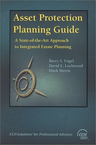 Asset Protection Planning Guide: A State-of-the-Art Approach to Integrated Estate Planning Asset Protection Planning Guide: A State-of-the-Art Approach to Integrated Estate Planning