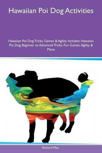 Hawaiian Poi Dog Activities Hawaiian Poi Dog Tricks, Games & Agility Includes: Hawaiian Poi Dog Beginner to Advanced Tricks, Fun Games, Agility & More