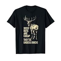 Funny Hunting Shirt Deer Nuts Are Cheap They