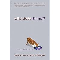 Why Does E=mc2? (And Why Should We Care?)
