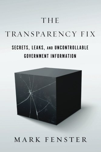 [D0wnl0ad] The Transparency Fix: Secrets, Leaks, and Uncontrollable Government Information<br />TXT