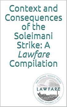 Context and Consequences of the Soleimani Strike: A Lawfare Compilation by [Lawfare Institute, The]