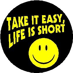 Take it easy, life is short 1.25" Magnet smiley face