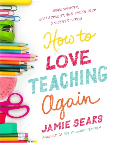 How to Love Teaching Again: Work Smarter, Beat