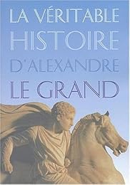 La  véritable histoire d'Alexandre le Grand