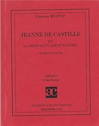 Jeanne de Castille ou La reine qui n'aimait pas Dieu