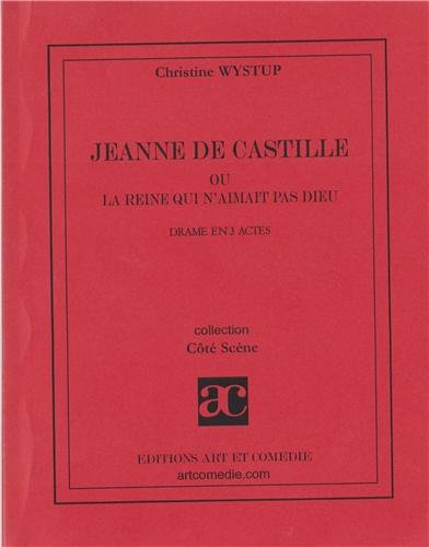 Jeanne de Castille ou La reine qui n'aimait pas Dieu