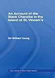 Account of the Black Charaibs in the Island of St Vincent's (Cass Library of West Indian Studies Book 18) by Sir Williams Young