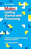 Getting Started with Processing: A Hands-On Introduction to Making Interactive Graphics