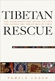 Tibetan Rescue: The Extraordinary Quest to Save the Sacred Art Treasures of Tibet by Pamela Logan
