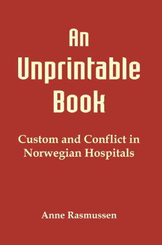 An Unprintable Book. Custom and Conflict in Norwegian Hospitals. by Anne Rasmussen