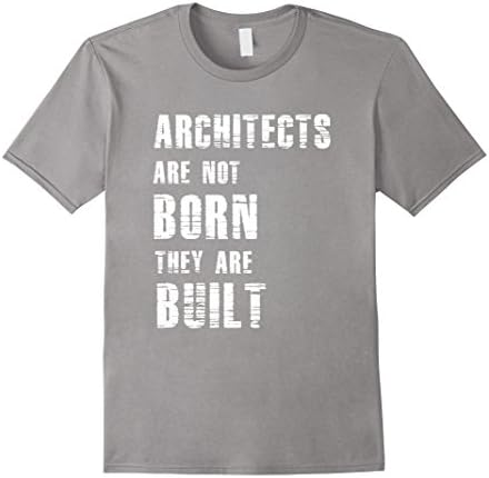Mens Architects are not Born they are Built Architecture Shirt Large Slate