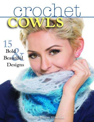 Crochet Cowls: 15 Bold and Beautiful Designs by Sharon Hernes Silverman