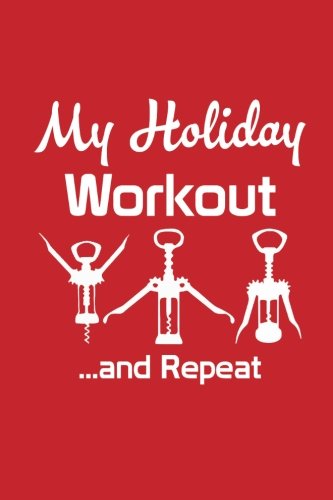 My Holiday Workout... and Repeat: Funny Christmas Holiday Writing Journal Lined, Diary, Notebook for Men & Women (Xmas Swag) (Volume 26)