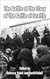 The Battle of the Story of the Battle of Seattle by Rebecca Solnit, David Solnit