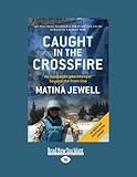 Caught in the Crossfire: An Australian peacekeeper beyond the front-line by Matina Jewell