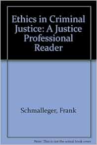 Ethics In Criminal Justice A Justice Professional Reader