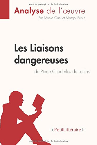 Les Liaisons dangereuses de Pierre Choderlos de Laclos (Analyse de l'oeuvre): Comprendre La Littérature Avec Lepetitlittéraire.Fr (French Edition)
