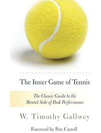 The Inner Game of Tennis: The Classic Guide to the Mental Side of Peak Performance