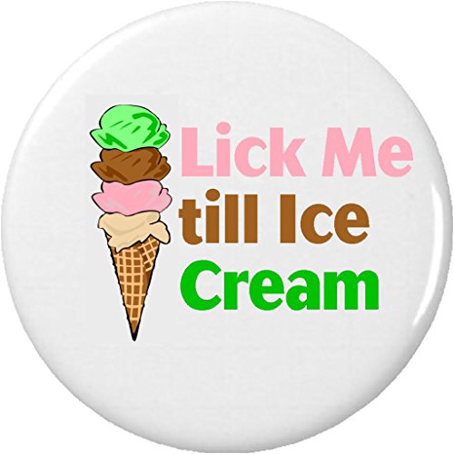Lick Me till Ice Cream 2.25â€ Large Pinback Button Pin Sex Humor