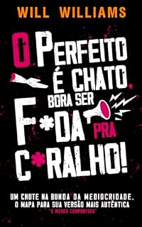 Livro O PERFEITO É CHATO, BORA SER FODA PRA CARALHO! : Um Chute na Bunda da Mediocridade, O Mapa Para Sua Versão Mais Autêntica (e Menos Comportada)
