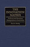 The Innovation Matrix : Culture and Structure Prerequisites to Innovation, Herbig, Paul A., 089930933X