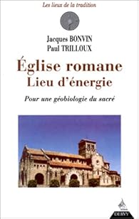 L Eglise Romane Lieu D Energie Pour Une Gebiologie Du Sacre Babelio