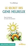 Le secret des gens heureux : Osez le bonheur en toutes circonstances by 