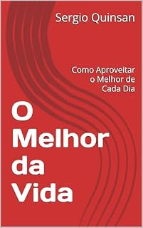 Livro O Melhor da Vida: Como Aproveitar o Melhor de Cada Dia