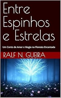 Livro Entre Espinhos e Estrelas: Um Conto de Amor e Magia na Floresta Encantada