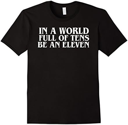 Mens In A World Full of Tens Be an Eleven - T-Shirt Large Black