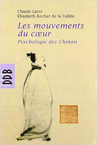 Amazon Fr Les Mouvements Du Coeur Psychologie Des Chinois Claude Larre Elisabeth Rochat De La Vallee Livres