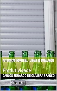 Livro Automação Industrial - Linhas de embalagem: Produtividade