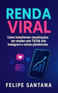 Livro Renda Viral: Como transformar visualizações em vendas com TikTok Ads, Instagram e outras plataformas