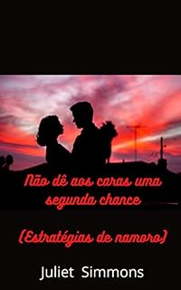 Livro Não dê aos caras uma segunda chance (Estratégias de namoro)