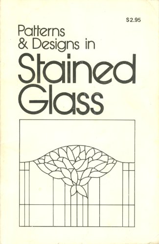 Patterns & Designs in Stained Glass 0934280002 Book Cover