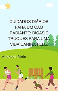 Livro Cuidados Diários para um Cão Radiante: Dicas e Truques para uma Vida Canina Feliz