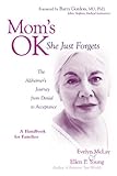 Mom's OK, She Just Forgets: The Alzheimer's Journey from Denial to Acceptance by 