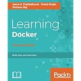 Learning Docker - Second Edition: Build, ship, and scale faster